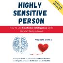 HIGHLY SENSITIVE PERSON - How to Use Emotional Intelligence Skills Without Being Abused: A Complete  Audiobook