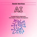AI Unveiled: A Comprehensive Exploration from Origins to Modern Developments Audiobook