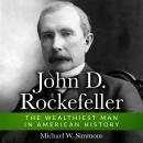 John D. Rockefeller: The Wealthiest Man In American History Audiobook