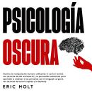 [Spanish] - Psicología Oscura: Domina la manipulación humana utilizando el control mental, las técni Audiobook