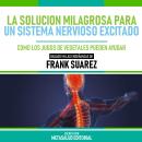 [Spanish] - La Solucion Milagrosa Para Un Sistema Nervioso Excitado  - Basado En Las Enseñanzas De F Audiobook