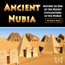 Ancient Nubia: History of One of the Oldest Civilizations in the World Audiobook