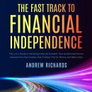 The Fast Track to Financial Independence: The 3-in-1 Guide to Achieving Financial Freedom. How to Ge Audiobook