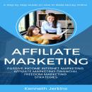 Affiliate Marketing: A Step by Step Guide on How to Make Money Online (Passive Income Internet Marke Audiobook