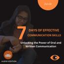 7 Days of Effective Communication Skills: Unlocking the Power of Oral and Written Communication Audiobook