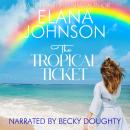 The Tropical Ticket: Sweet Romance & Women's Friendship Fiction Audiobook