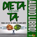 [Spanish] - DIETA DE LOS TA PARA LOS DE 30 AÑOS EN ADELANTE Audiobook
