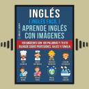 [Spanish] - Inglés ( Inglés Facil ) Aprende Inglés con Imágenes (Vol 1): 100 imágenes con 100 palabr Audiobook