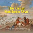 The Great Northern War: The History of the Conflict that Made Russia the Dominant Empire in the Balt Audiobook