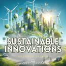 Sustainable innovations: Exploring technologies and solutions for an eco-friendly future. Audiobook