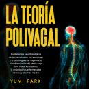 [Spanish] - La Teoría Polivagal: Fundamentos neurofisiológicos de la comunicación, las emociones y l Audiobook