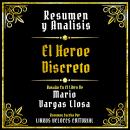 [Spanish] - Resumen Y Analisis - El Heroe Discreto: Basado En El Libro De Mario Vargas Llosa (Edicio Audiobook