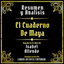 [Spanish] - Resumen Y Analisis - El Cuaderno De Maya: Basado En El Libro De Isabel Allende (Edicion  Audiobook