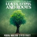 Uncovering the Hidden Worlds Within: Leaves, Stems, and Roots Audiobook