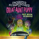 Enchanted Misadventures with Great Aunt Poppy: Magic Mayhem, and Monsters Audiobook
