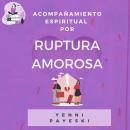 [Spanish] - Acompañamiento espiritual por ruptura amorosa: La mujer que atravesó su propio desierto Audiobook