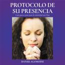 [Spanish] - El Protocolo De Su Presencia: Una Guía Paso a Paso Para La Intimidad con Dios Audiobook