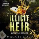 Illicit Heir: A Secret Baby Enemies to Lovers Dark Mafia Romance Audiobook