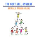 The Soft Sell System: How to make people love you while you're selling to them Audiobook