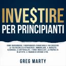 [Italian] - Investire per principianti: Come raggiungere l'indipendenza finanziaria e far crescere l Audiobook