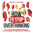 How to Stop Overthinking: The 7-Step Plan to Control and Eliminate Negative Thoughts, Declutter Your Audiobook