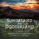 Sundaland and Doggerland: The History and Mysteries of the Sunken Landmasses in Asia and Europe Audiobook