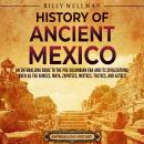 History of Ancient Mexico: An Enthralling Guide to Pre-Columbian Mexico and Its Civilizations, Such  Audiobook