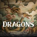 Dragons: The History of Dragon Legends and Folk Tales around the World Audiobook