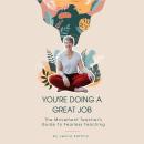 You're Doing A Great Job: The Movement Teacher's Guide To Fearless Teaching Audiobook