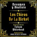 [Spanish] - Resumen Y Analisis - Los Chicos De La Nickel: Basado En El Libro De Colson Whitehead Audiobook