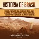 [Spanish] - Historia de Brasil: Una guía fascinante de la historia de Brasil, desde la antigua civil Audiobook
