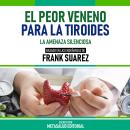 [Spanish] - El Peor Veneno Para La Tiroides - Basado En Las Enseñanzas De Frank Suarez: La Amenaza S Audiobook