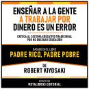[Spanish] - Enseñar A La Gente A Trabajar Por Dinero Es Un Error - Basado En El Libro Padre Rico, Pa Audiobook