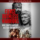 Fierce Ruthless Warriors Who Shaped Ancient History Vol. II: Hannibal, Julius Caesar, Attila The Hun Audiobook