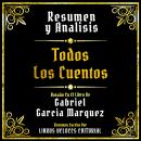 [Spanish] - Resumen Y Analisis - Todos Los Cuentos: Basado En El Libro De Gabriel Garcia Marquez (Ed Audiobook