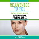 [Spanish] - Rejuvenece Tu Piel  - Basado En Las Enseñanzas De Frank Suarez: Revive Y Renueva Tu Cuti Audiobook