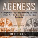 Ageness: A Longevity / Age Engineering Science Fiction Play on Our Imminent Ageless Dystopia Audiobook