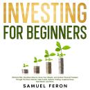 Investing for Beginners: Minimize Risk, Maximize Returns, Grow Your Wealth, and Achieve Financial Fr Audiobook