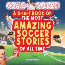 Goals Galore! The Ultimate 2-in-1 Book Bundle of 'The Most Amazing Soccer Stories of All Time for Ki Audiobook