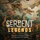 Serpent Legends: The History and Legacy of the Folk Tales about Sea Serpents Audiobook