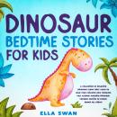Dinosaur Bedtime Stories for Kids: A Collection of Relaxing Dinosaur Sleep Fairy Tales to Help Your  Audiobook
