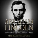 Abraham Lincoln: Frontier Crusader For American Liberty Audiobook