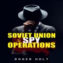 Soviet Union Spy Operations: Learn About the Soviet Union's Most Notorious Spy Organization and Its  Audiobook