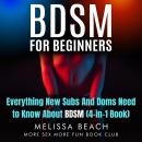 BDSM For Beginners: Everything New Subs and Doms Need to Know About BDSM (4-in-1 Book) Audiobook