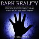 Dark Reality: Understanding And Guarding Against The True Nature Of People, Their Self Serving Inten Audiobook
