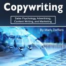 Copywriting: Sales Psychology, Advertising, Content Writing, and Marketing Audiobook