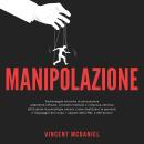 [Italian] - Manipolazione: Padroneggia tecniche di persuasione altamente efficaci, controllo mentale Audiobook