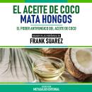 [Spanish] - El Aceite De Coco Mata Hongos - Basado En Las Enseñanzas De Frank Suarez: El Poder Antif Audiobook