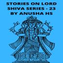 Stories on lord Shiva series - 23: From various sources of Shiva Purana Audiobook