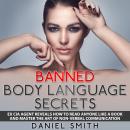 Banned Body Language Secrets: EX CIA Agent Reveals How To Read Anyone Like A Book And Master The Art Audiobook
